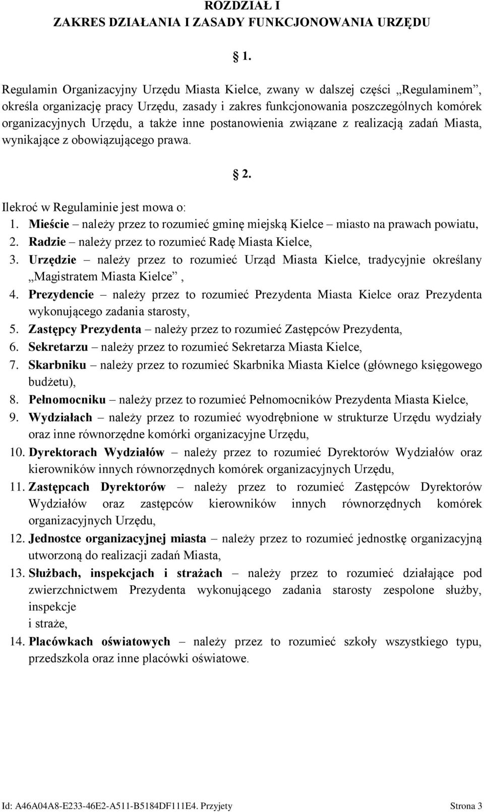 także inne postanowienia związane z realizacją zadań Miasta, wynikające z obowiązującego prawa. 2. Ilekroć w Regulaminie jest mowa o: 1.