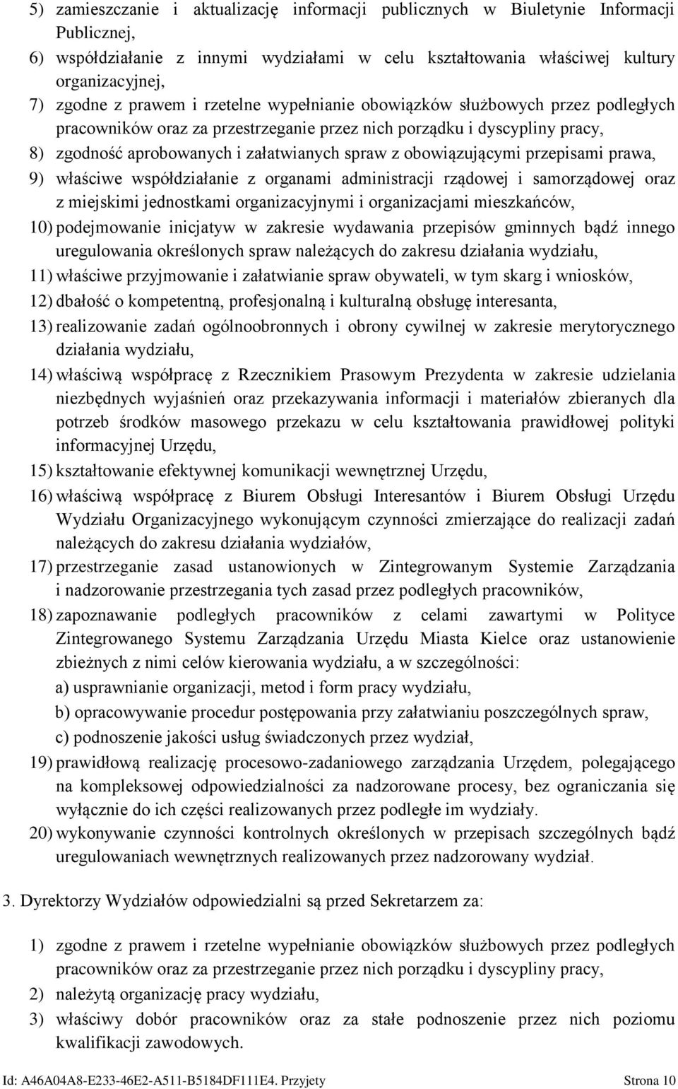 obowiązującymi przepisami prawa, 9) właściwe współdziałanie z organami administracji rządowej i samorządowej oraz z miejskimi jednostkami organizacyjnymi i organizacjami mieszkańców, 10) podejmowanie