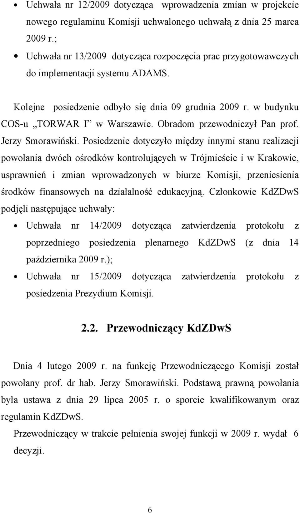 Obradom przewodniczył Pan prof. Jerzy Smorawiński.