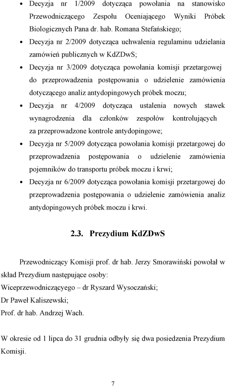 postępowania o udzielenie zamówienia dotyczącego analiz antydopingowych próbek moczu; Decyzja nr 4/2009 dotycząca ustalenia nowych stawek wynagrodzenia dla członków zespołów kontrolujących za