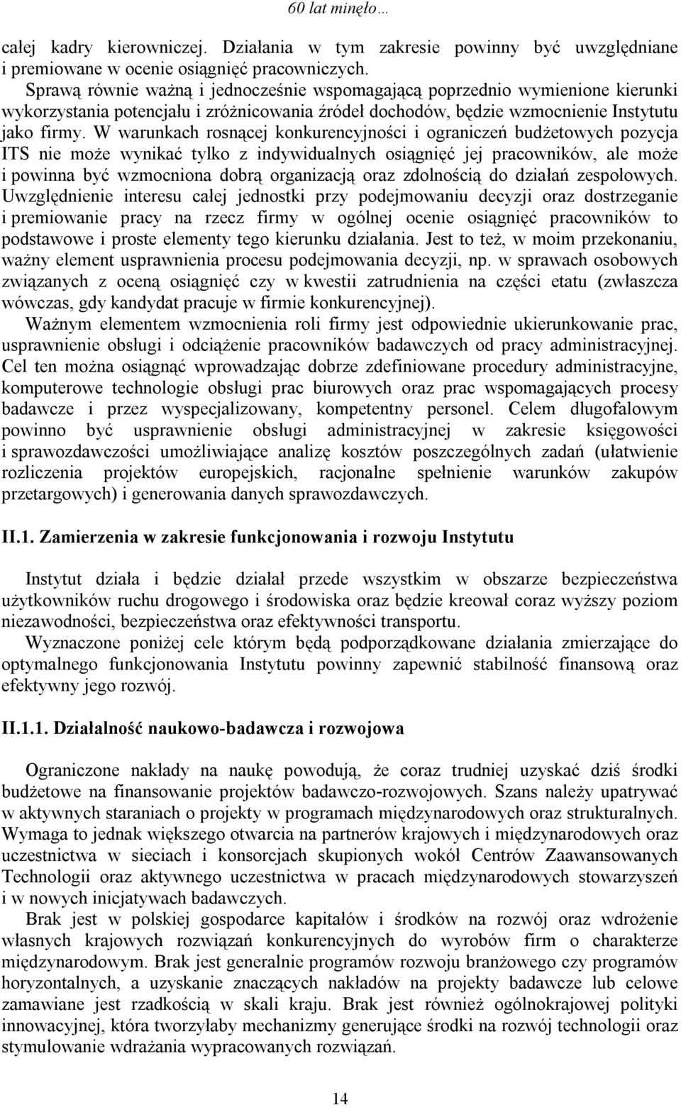 W warunkach rosnącej konkurencyjności i ograniczeń budżetowych pozycja ITS nie może wynikać tylko z indywidualnych osiągnięć jej pracowników, ale może i powinna być wzmocniona dobrą organizacją oraz