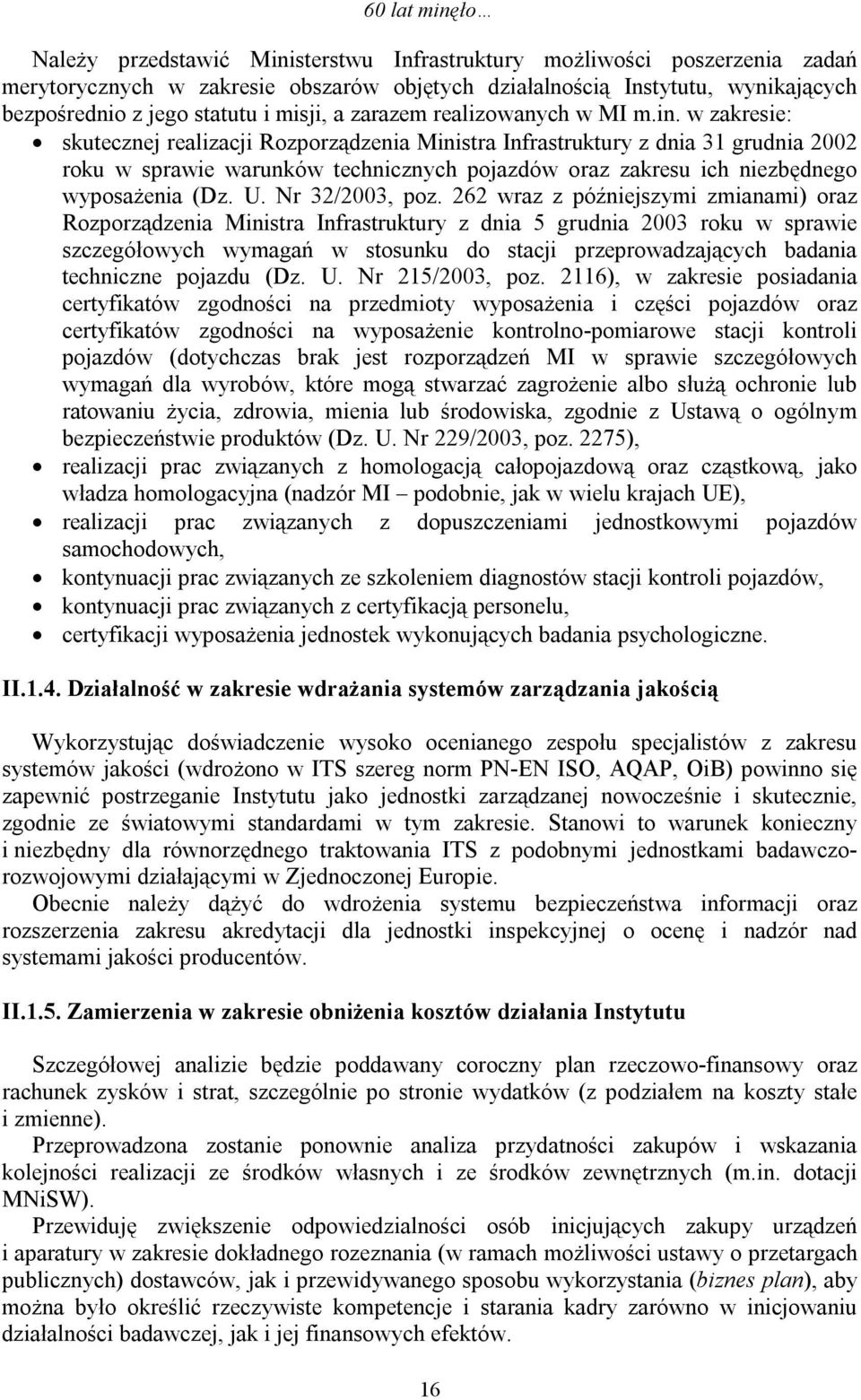 w zakresie: skutecznej realizacji Rozporządzenia Ministra Infrastruktury z dnia 31 grudnia 2002 roku w sprawie warunków technicznych pojazdów oraz zakresu ich niezbędnego wyposażenia (Dz. U.