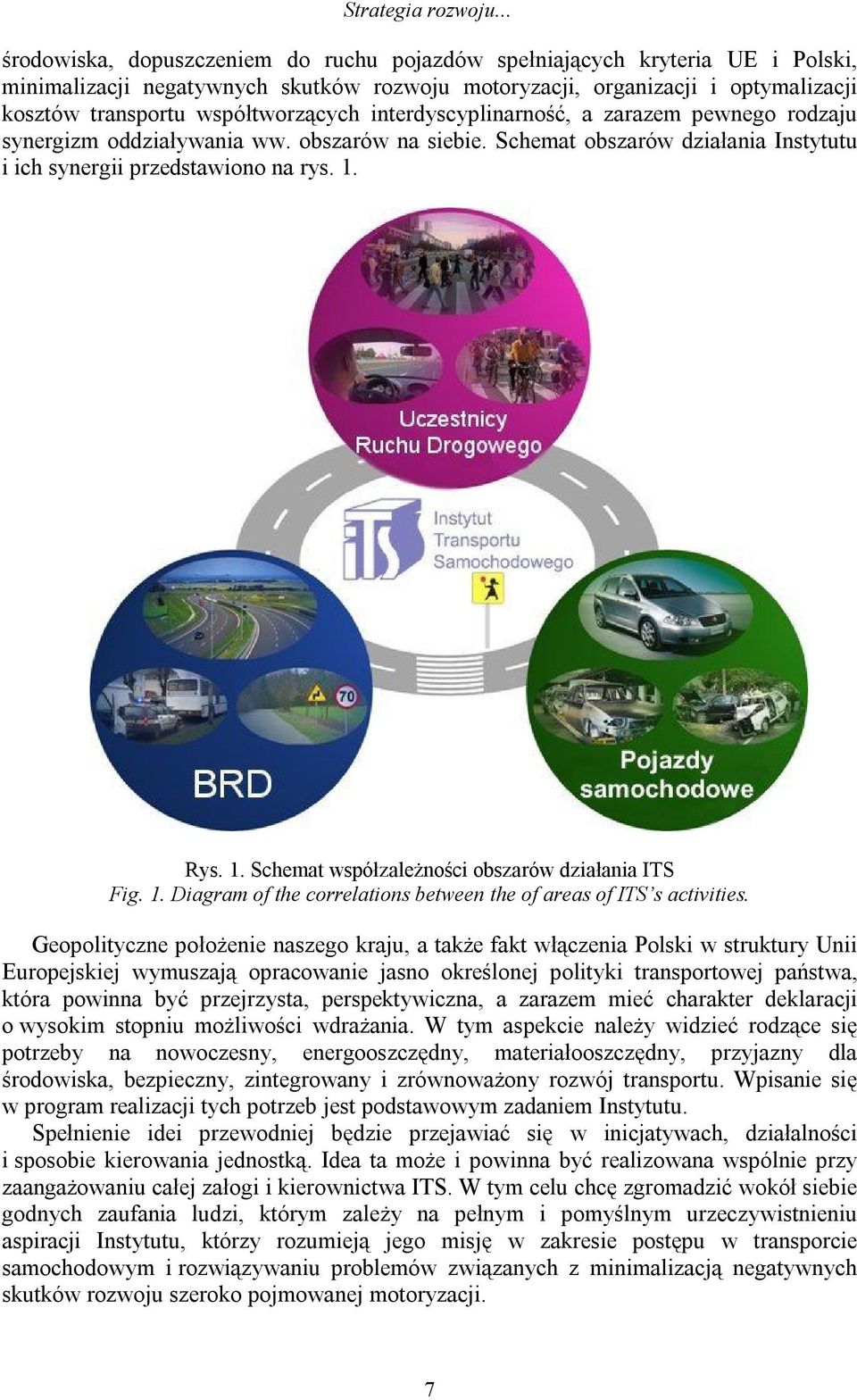 współtworzących interdyscyplinarność, a zarazem pewnego rodzaju synergizm oddziaływania ww. obszarów na siebie. Schemat obszarów działania Instytutu i ich synergii przedstawiono na rys. 1.