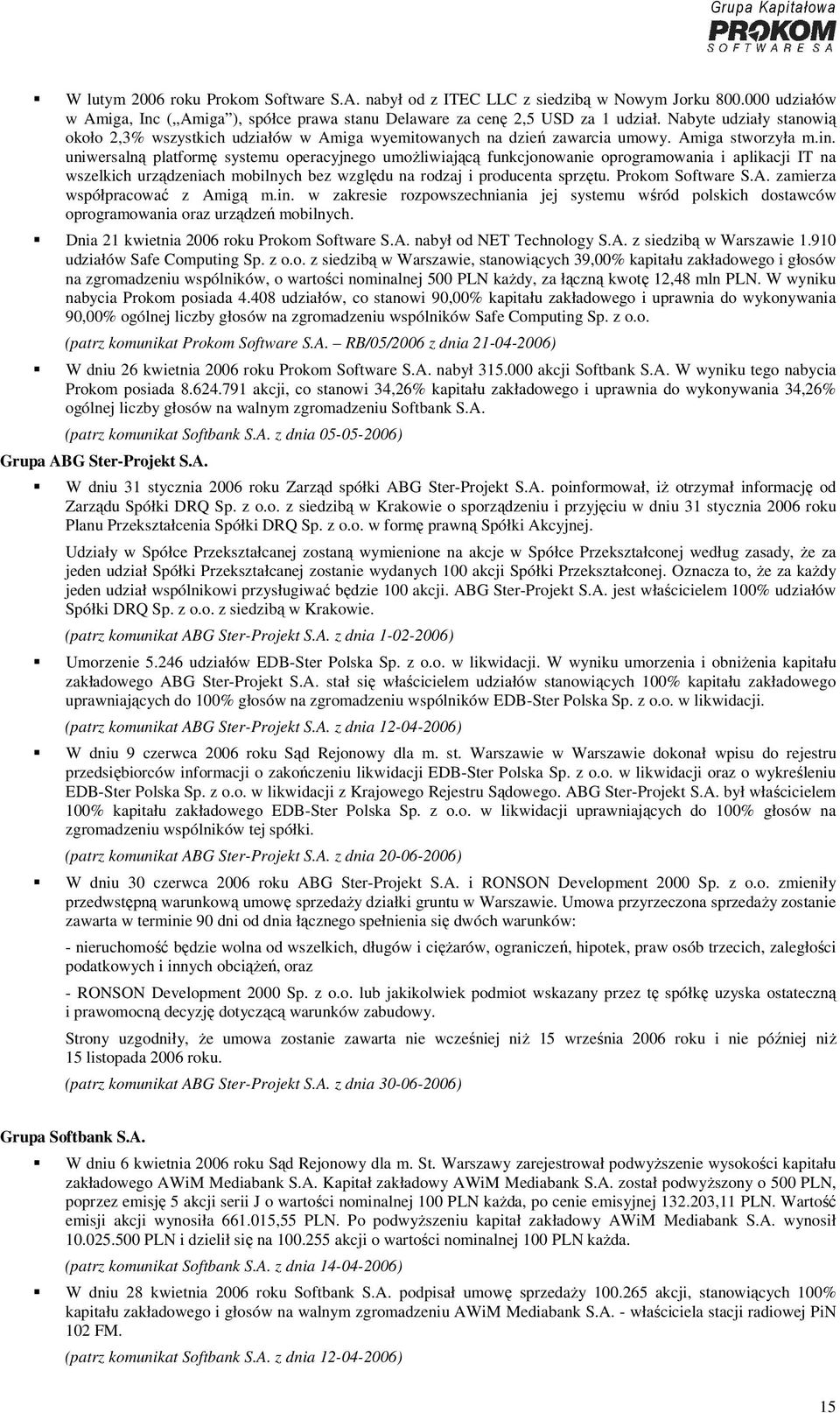 uniwersalną platformę systemu operacyjnego umożliwiającą funkcjonowanie oprogramowania i aplikacji IT na wszelkich urządzeniach mobilnych bez względu na rodzaj i producenta sprzętu. Prokom Software S.