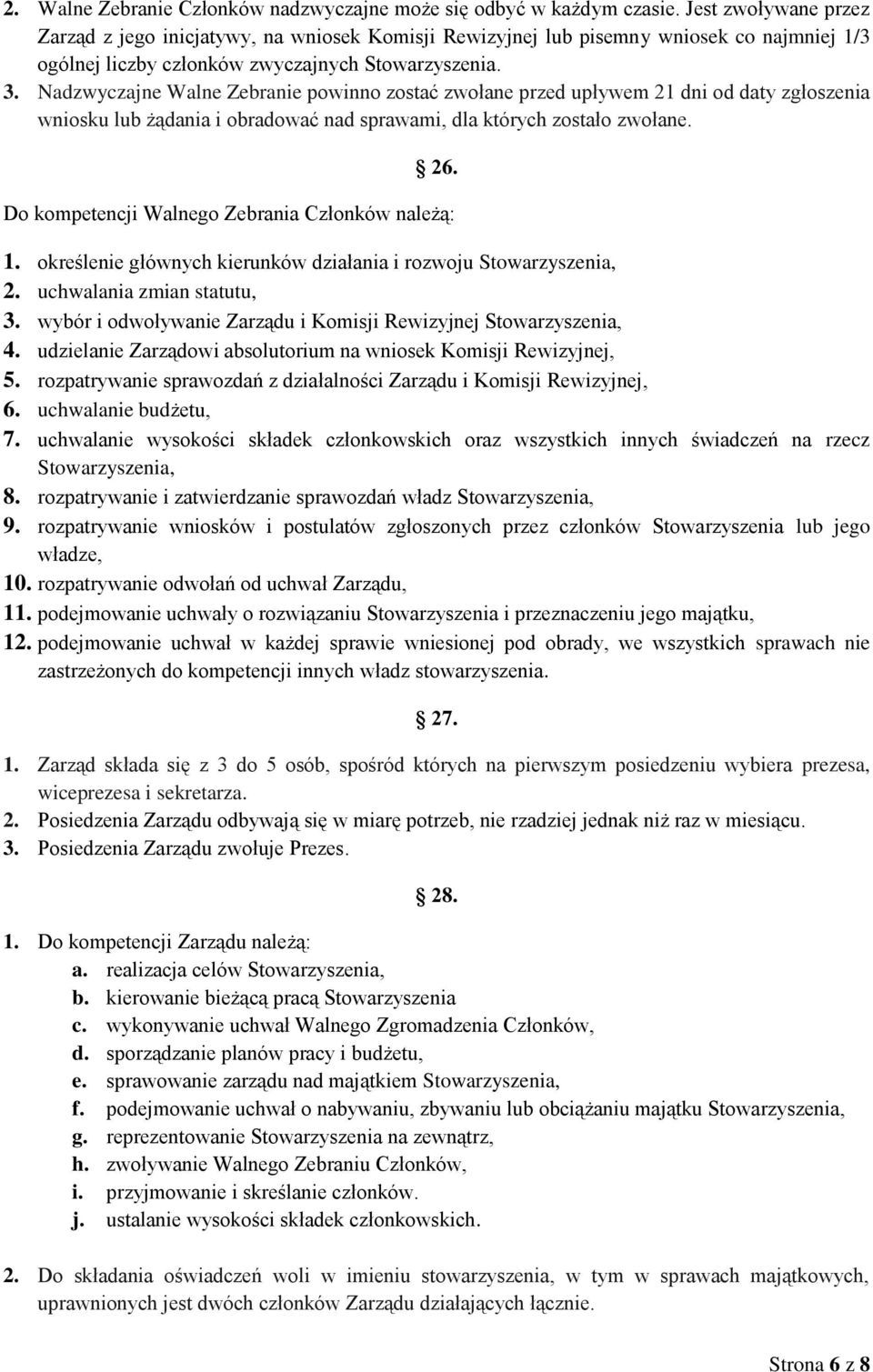 Nadzwyczajne Walne Zebranie powinno zostać zwołane przed upływem 21 dni od daty zgłoszenia wniosku lub żądania i obradować nad sprawami, dla których zostało zwołane. 26.