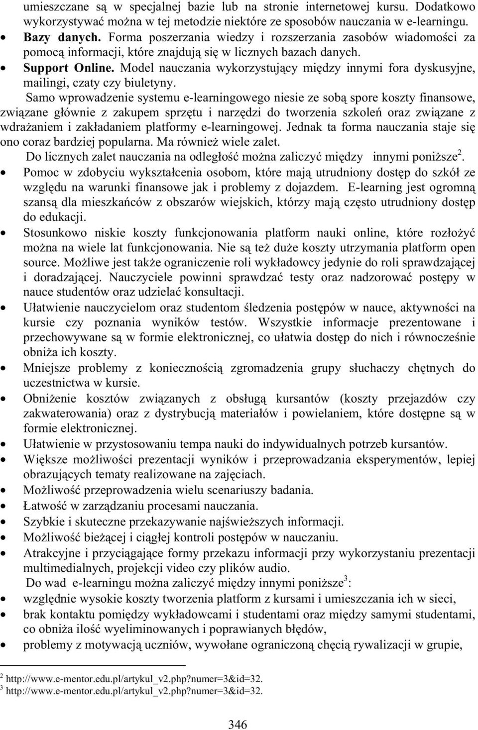 Model nauczania wykorzystuj cy mi dzy innymi fora dyskusyjne, mailingi, czaty czy biuletyny.