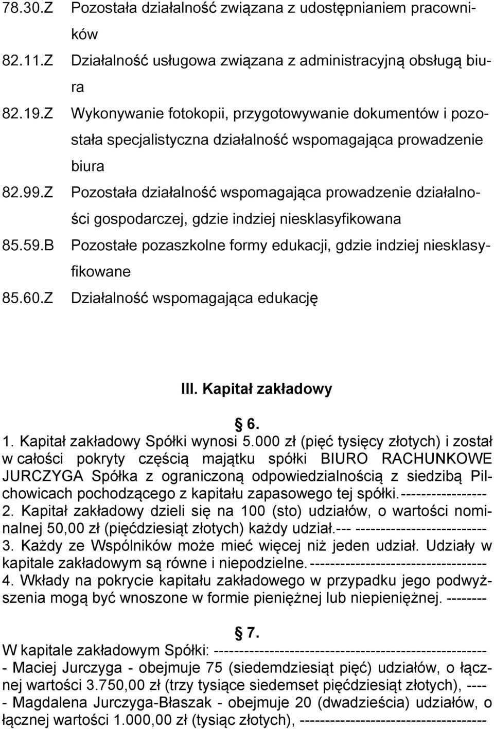 specjalistyczna działalność wspomagająca prowadzenie biura Pozostała działalność wspomagająca prowadzenie działalności gospodarczej, gdzie indziej niesklasyfikowana Pozostałe pozaszkolne formy