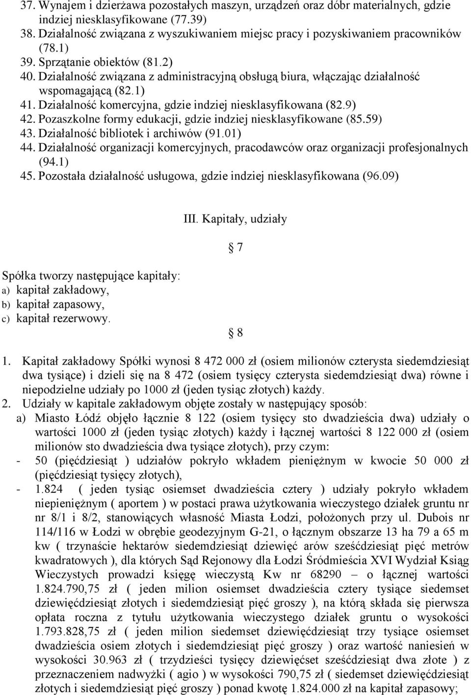 Działalność związana z administracyjną obsługą biura, włączając działalność wspomagającą (82.1) 41. Działalność komercyjna, gdzie indziej niesklasyfikowana (82.9) 42.