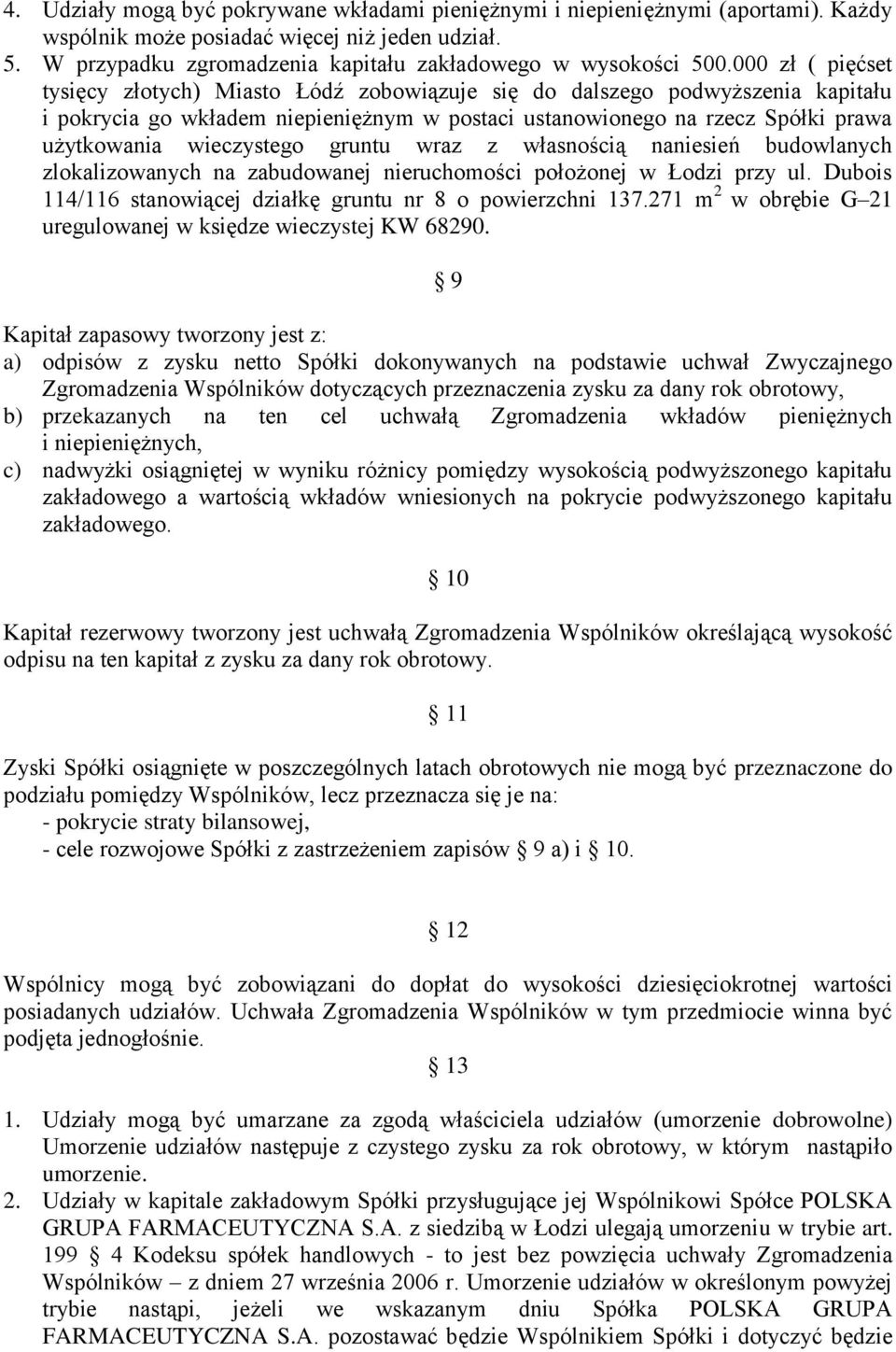 wieczystego gruntu wraz z własnością naniesień budowlanych zlokalizowanych na zabudowanej nieruchomości położonej w Łodzi przy ul. Dubois 114/116 stanowiącej działkę gruntu nr 8 o powierzchni 137.