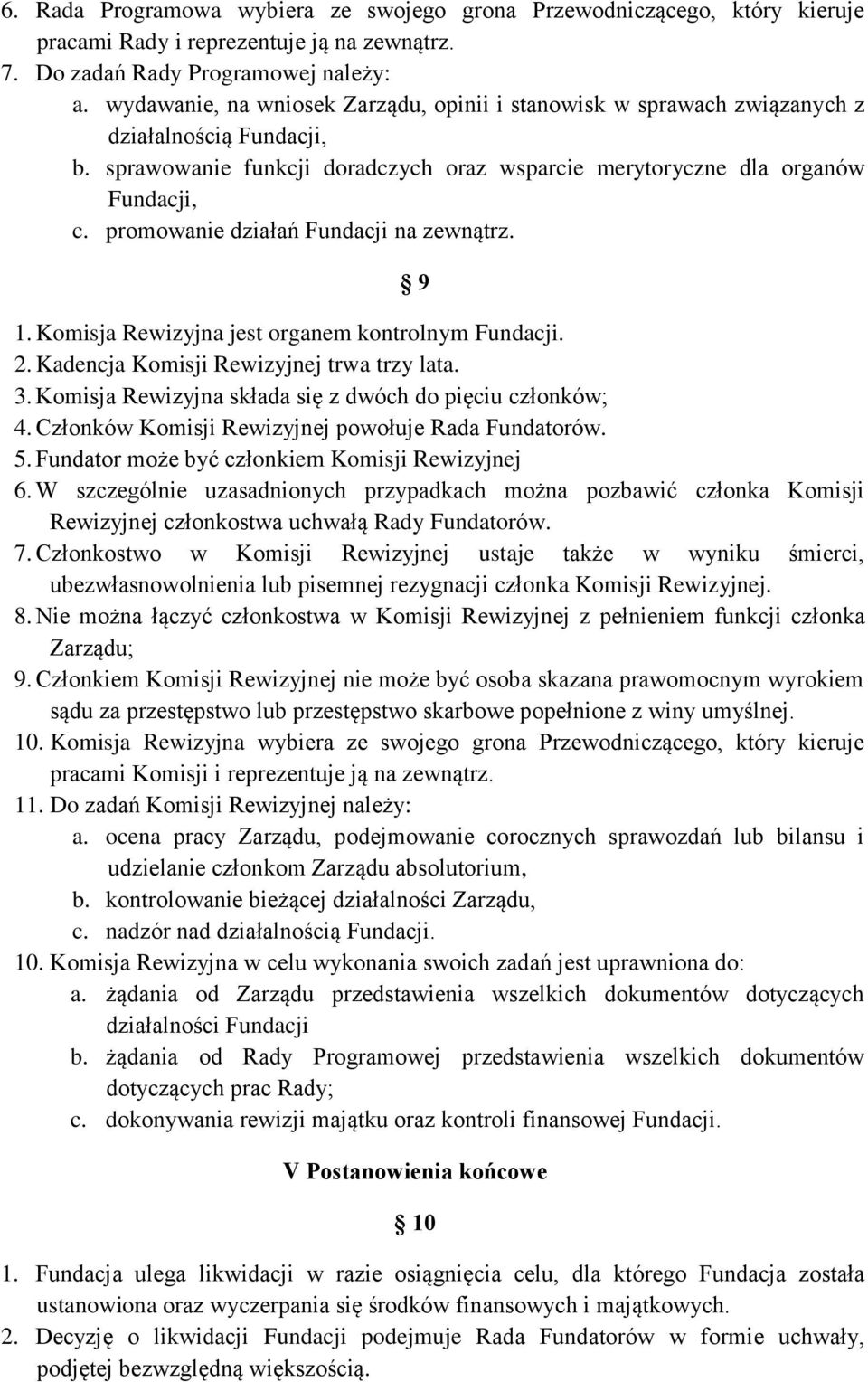 promowanie działań Fundacji na zewnątrz. 9 1. Komisja Rewizyjna jest organem kontrolnym Fundacji. 2. Kadencja Komisji Rewizyjnej trwa trzy lata. 3.