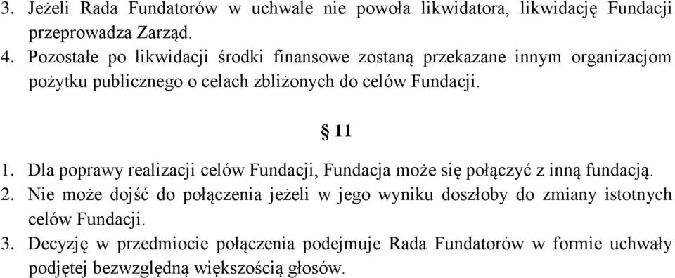 11 1. Dla poprawy realizacji celów Fundacji, Fundacja może się połączyć z inną fundacją. 2.