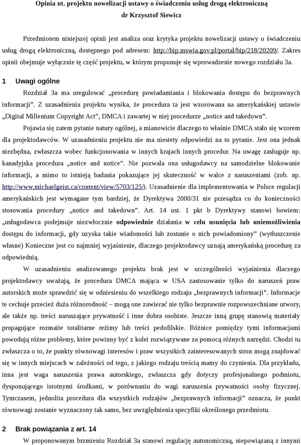 elektroniczną, dostępnego pod adresem: http://bip.mswia.gov.pl/portal/bip/218/20209/. Zakres opinii obejmuje wyłącznie tę część projektu, w którym proponuje się wprowadzenie nowego rozdziału 3a.