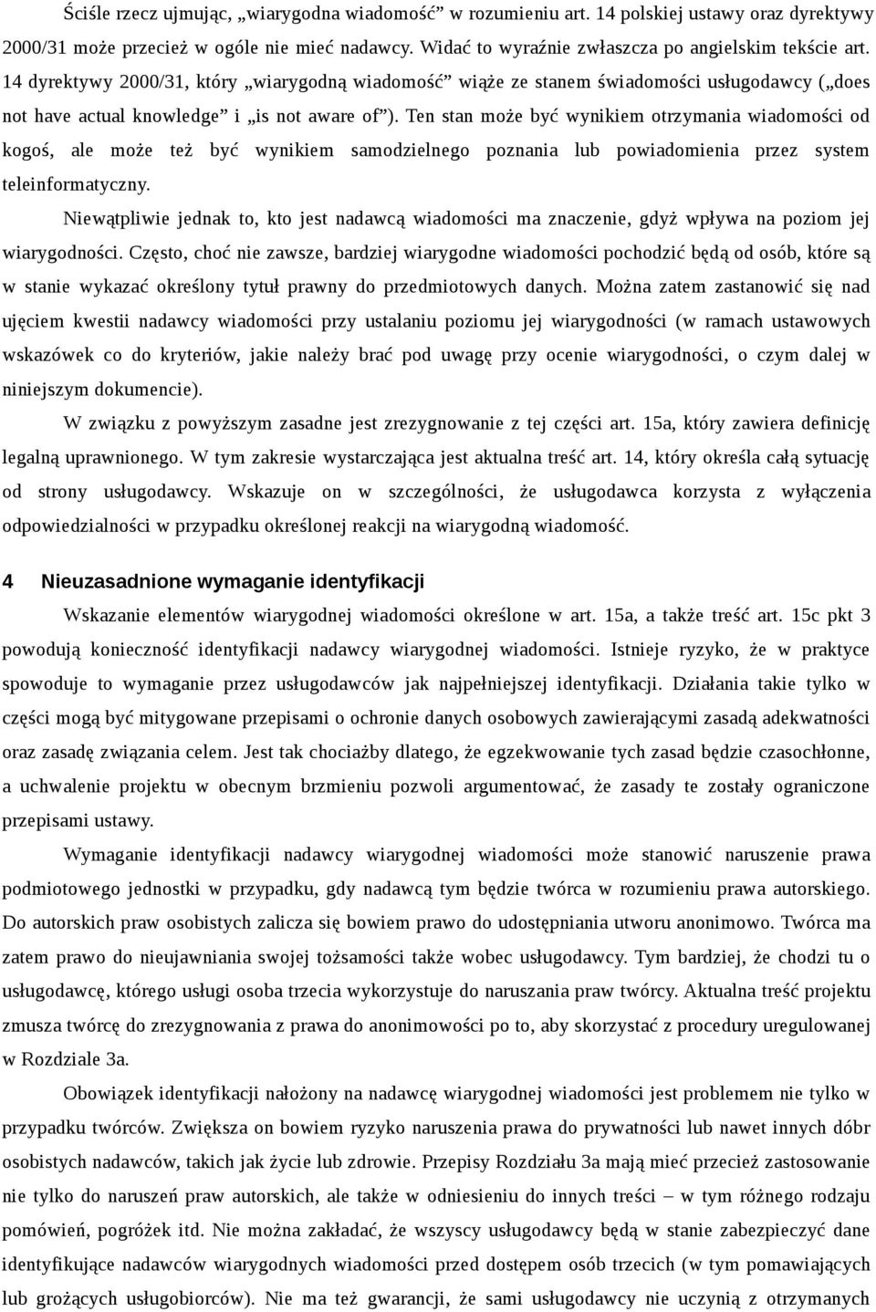 Ten stan może być wynikiem otrzymania wiadomości od kogoś, ale może też być wynikiem samodzielnego poznania lub powiadomienia przez system teleinformatyczny.