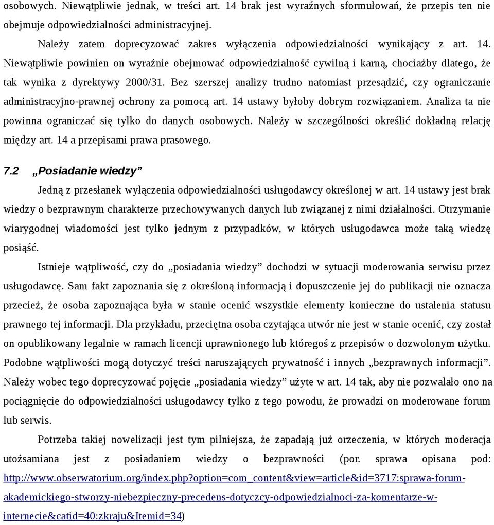 Niewątpliwie powinien on wyraźnie obejmować odpowiedzialność cywilną i karną, chociażby dlatego, że tak wynika z dyrektywy 2000/31.