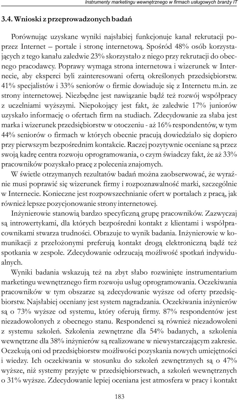 Spośród 48% osób korzystających z tego kanału zaledwie 23% skorzystało z niego przy rekrutacji do obecnego pracodawcy.