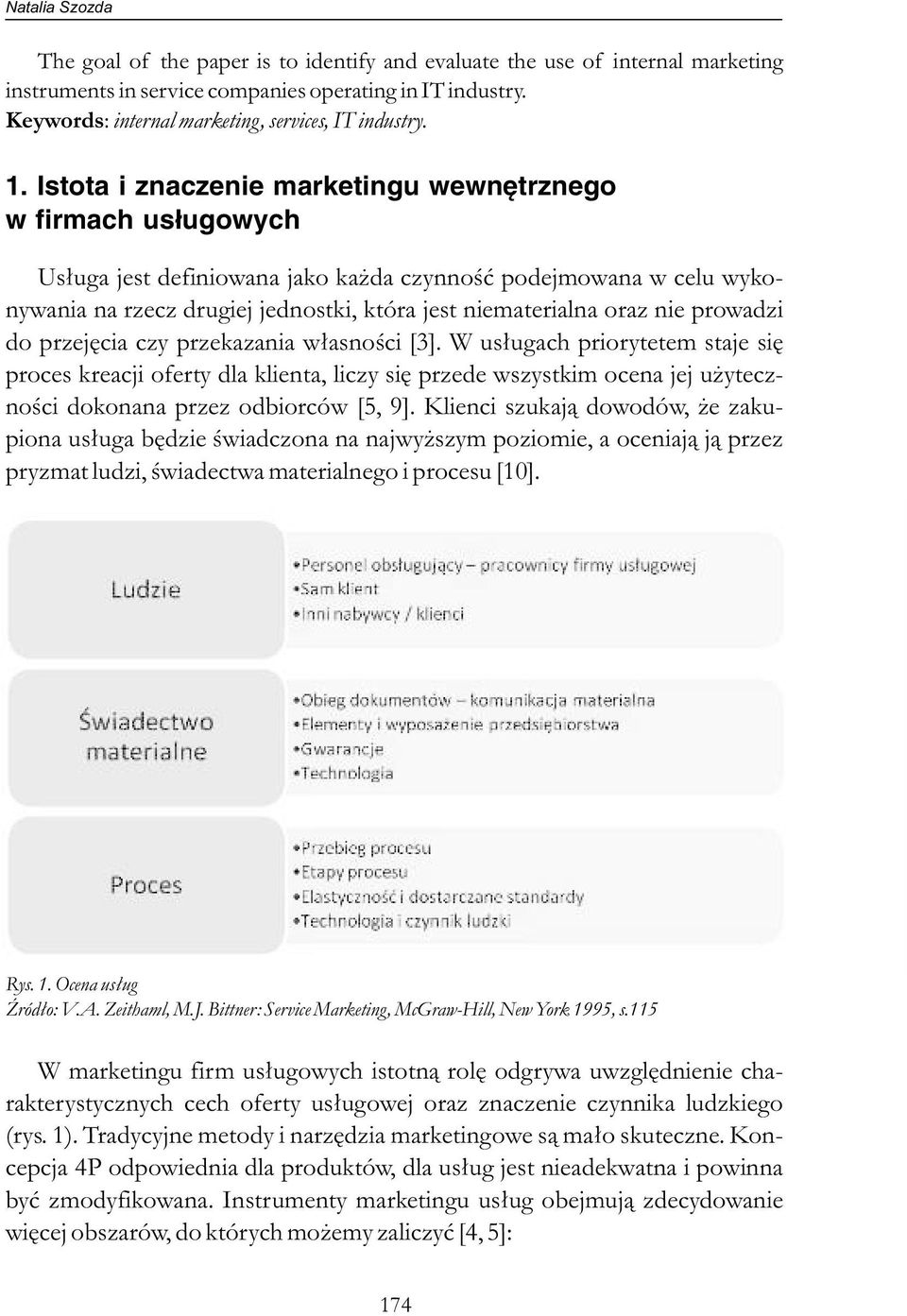 Istota i znaczenie marketingu wewnętrznego w firmach usługowych Usługa jest definiowana jako każda czynność podejmowana w celu wykonywania na rzecz drugiej jednostki, która jest niematerialna oraz