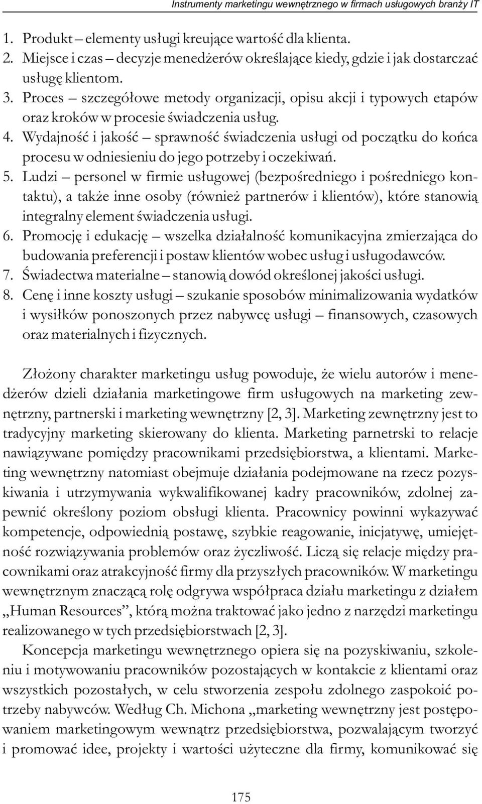 Proces szczegółowe metody organizacji, opisu akcji i typowych etapów oraz kroków w procesie świadczenia usług. 4.