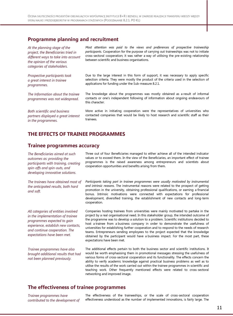 Both scientific and business partners displayed a great interest in the programmes. Most attention was paid to the views and preferences of prospective traineeship participants.