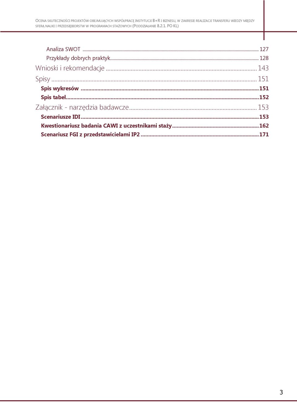 .. 152 Załącznik - narzędzia badawcze... 153 Scenariusze IDI.