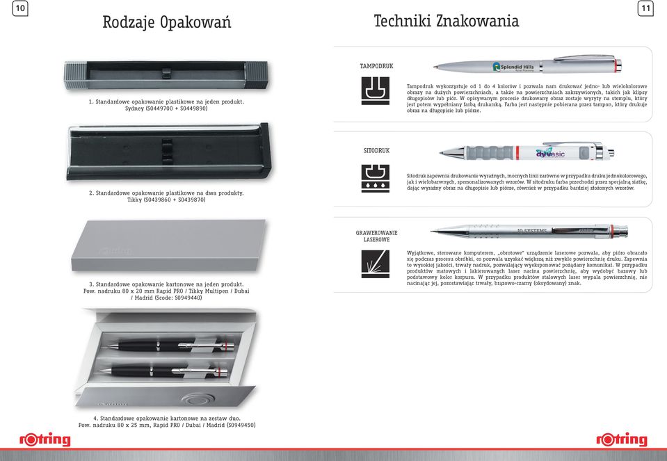 jak klipsy długopisów lub piór. W opisywanym procesie drukowany obraz zostaje wyryty na stemplu, który jest potem wypełniany farbą drukarską.