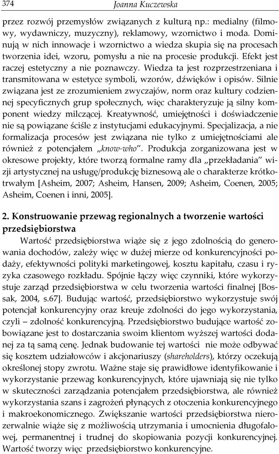 Wiedza ta jest rozprzestrzeniana i transmitowana w estetyce symboli, wzorów, dźwięków i opisów.