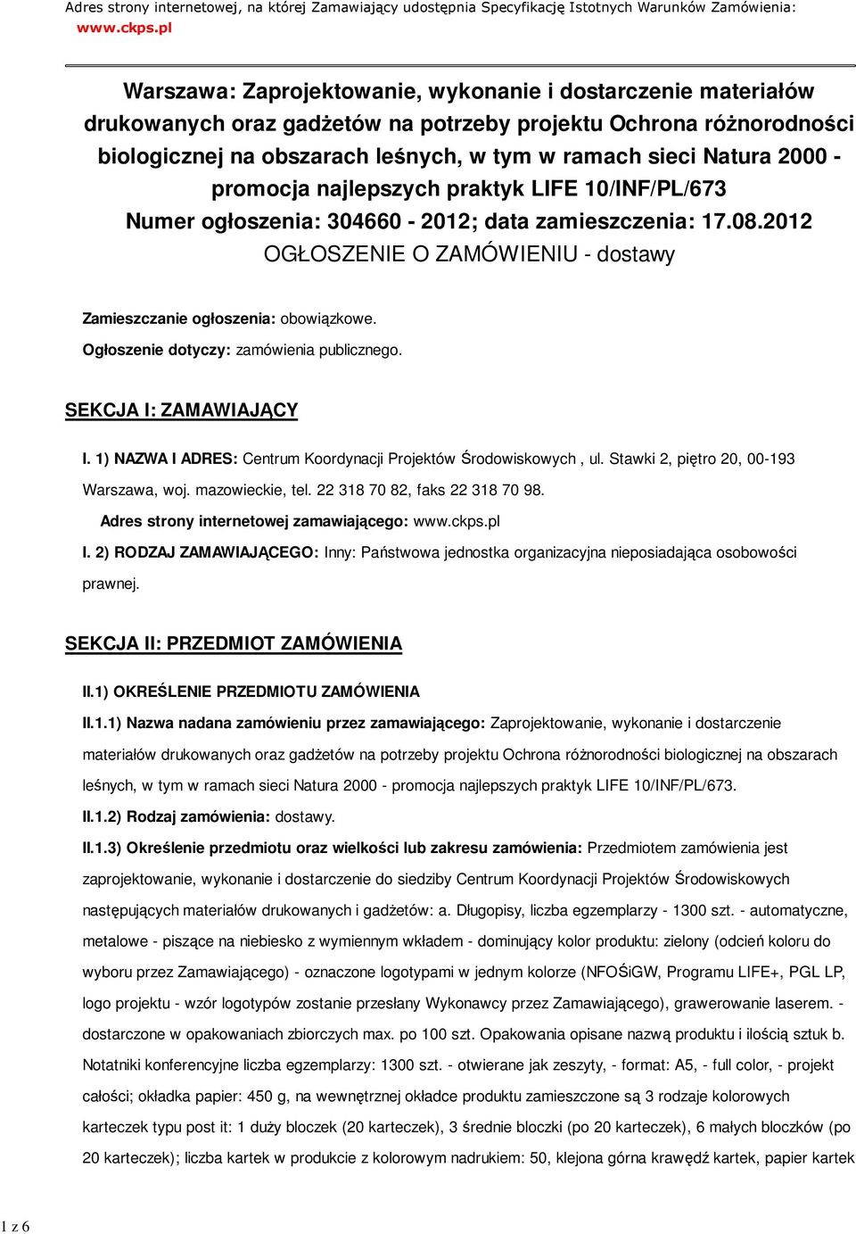 2000 - promocja najlepszych praktyk LIFE 10/INF/PL/673 Numer ogłoszenia: 304660-2012; data zamieszczenia: 17.08.2012 OGŁOSZENIE O ZAMÓWIENIU - dostawy Zamieszczanie ogłoszenia: obowiązkowe.