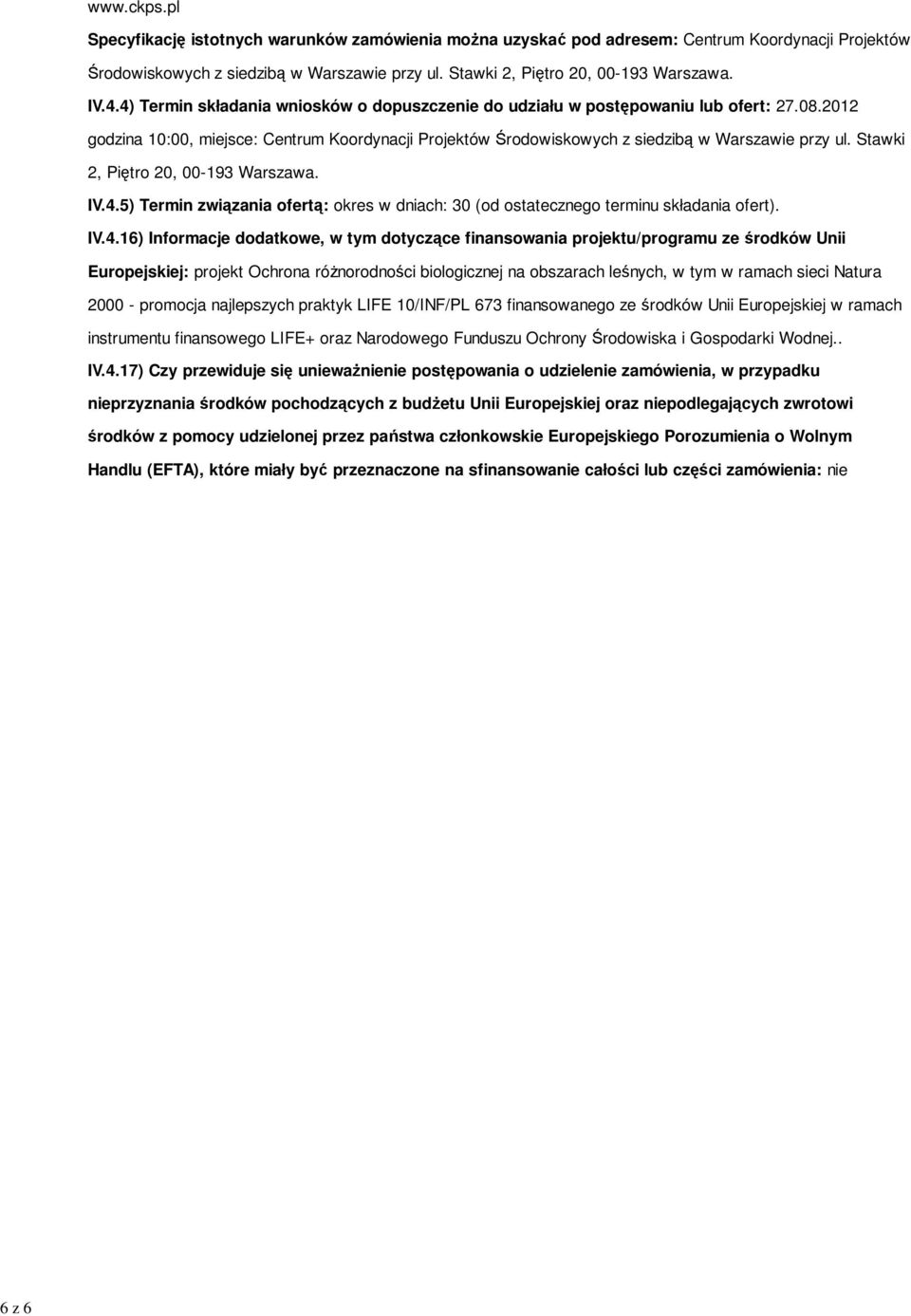 2012 godzina 10:00, miejsce: Centrum Koordynacji Projektów Środowiskowych z siedzibą w Warszawie przy ul. Stawki 2, Piętro 20, 00-193 Warszawa. IV.4.