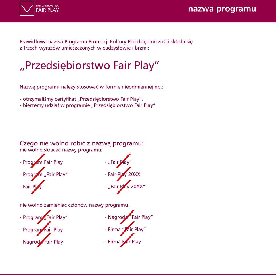 : - otrzymaliśmy certyfikat Przedsiębiorstwo Fair Play, - bierzemy udział w programie Przedsiębiorstwo Fair Play Czego nie wolno robić z nazwą programu: nie wolno