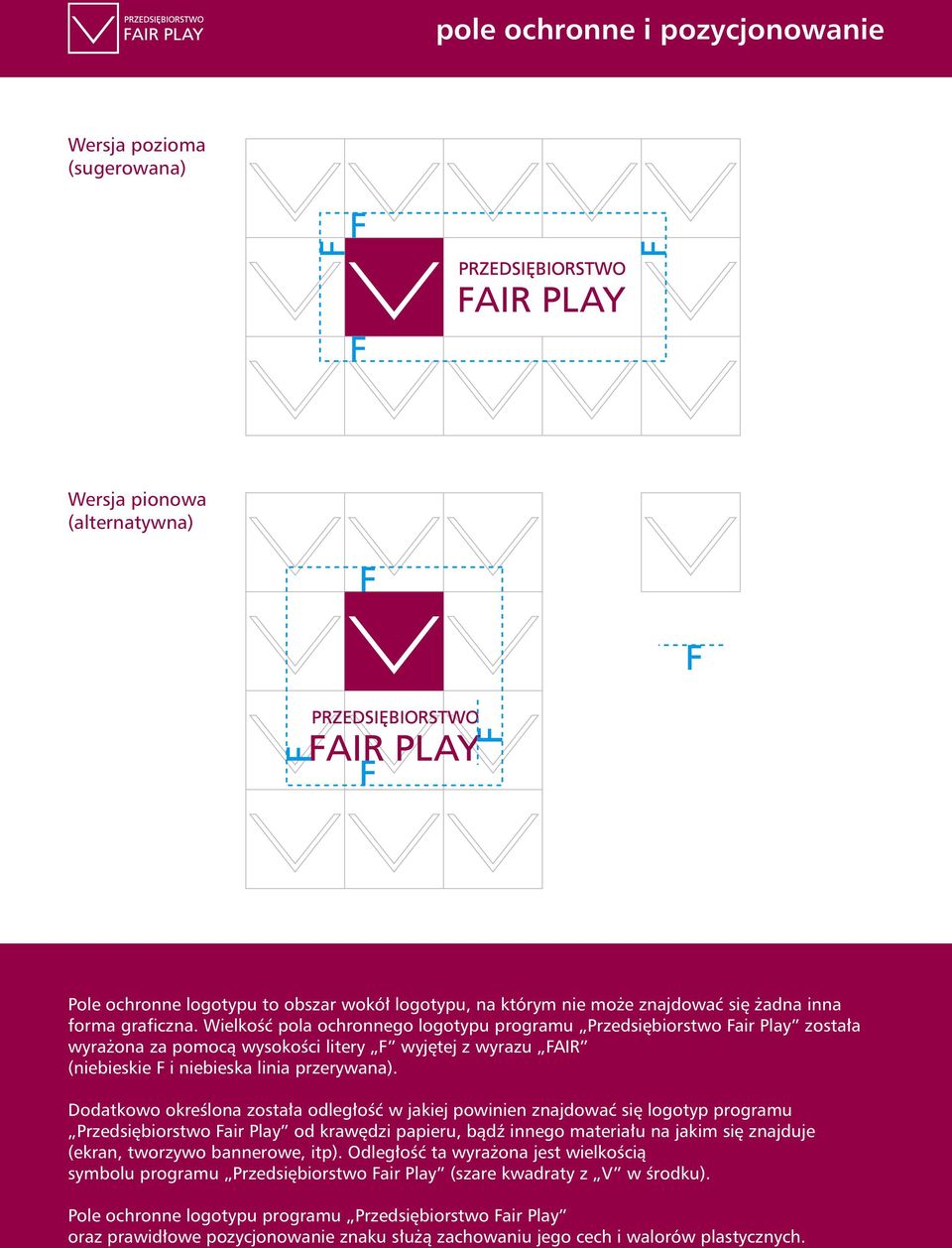 Dodatkowo określona została odległość w jakiej powinien znajdować się logotyp programu Przedsiębiorstwo Fair Play od krawędzi papieru, bądź innego materiału na jakim się znajduje (ekran, tworzywo