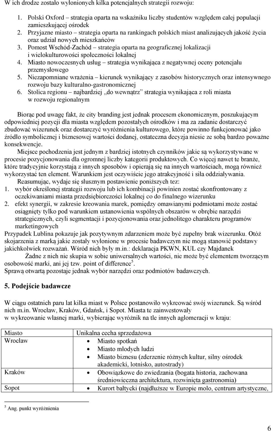 Pomost Wschód-Zachód strategia oparta na geograficznej lokalizacji i wielokulturowości społeczności lokalnej 4.