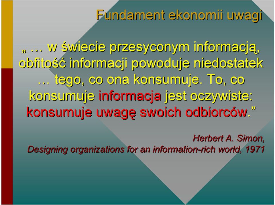 To, co konsumuje informacja jest oczywiste: konsumuje uwagę swoich