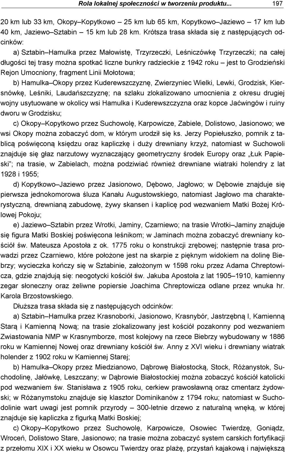 roku jest to Grodzieński Rejon Umocniony, fragment Linii Mołotowa; b) Hamulka Okopy przez Kuderewszczyznę, Zwierzyniec Wielki, Lewki, Grodzisk, Kiersnówkę, Leśniki, Laudańszczyznę; na szlaku