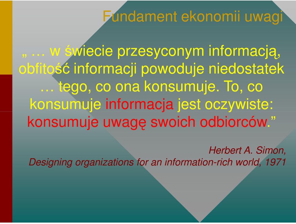 To, co konsumuje informacja jest oczywiste: konsumuje uwagę swoich