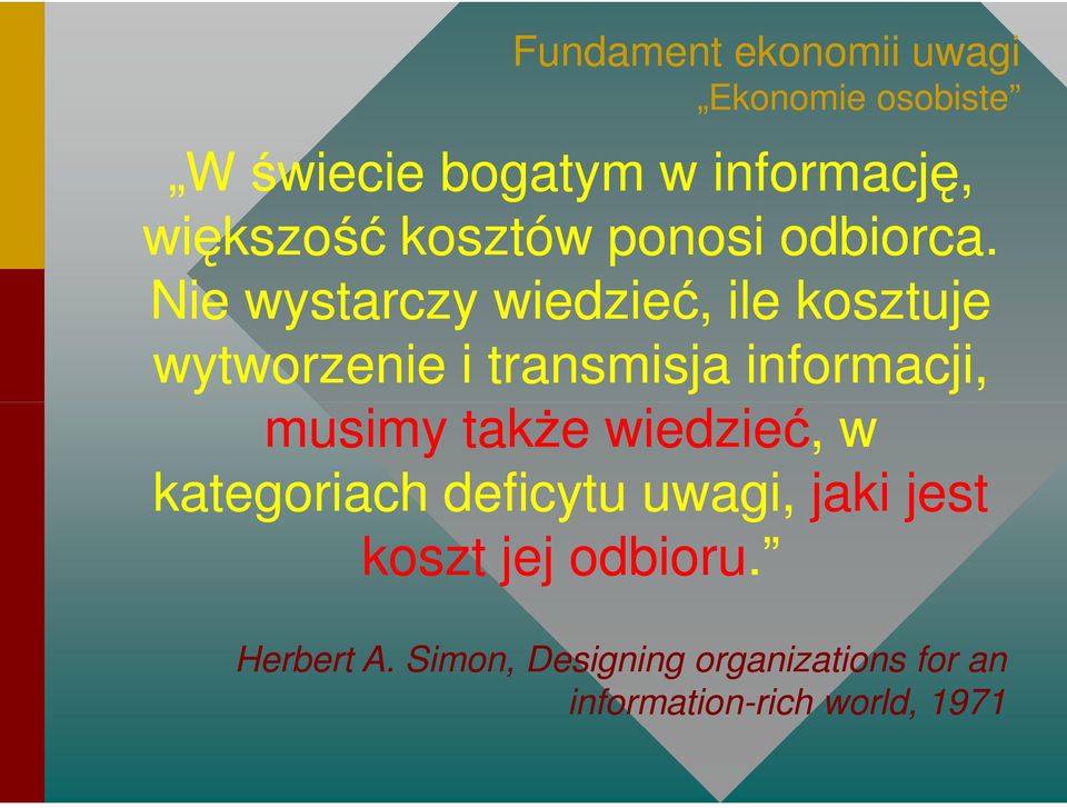 Nie wystarczy wiedzieć, ile kosztuje wytworzenie i transmisja informacji, musimy także