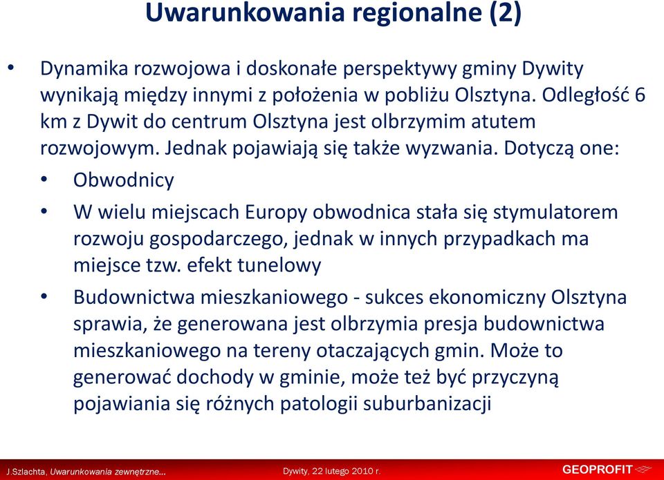 Dotyczą one: Obwodnicy Uwarunkowania regionalne (2) W wielu miejscach Europy obwodnica stała się stymulatorem rozwoju gospodarczego, jednak w innych przypadkach ma