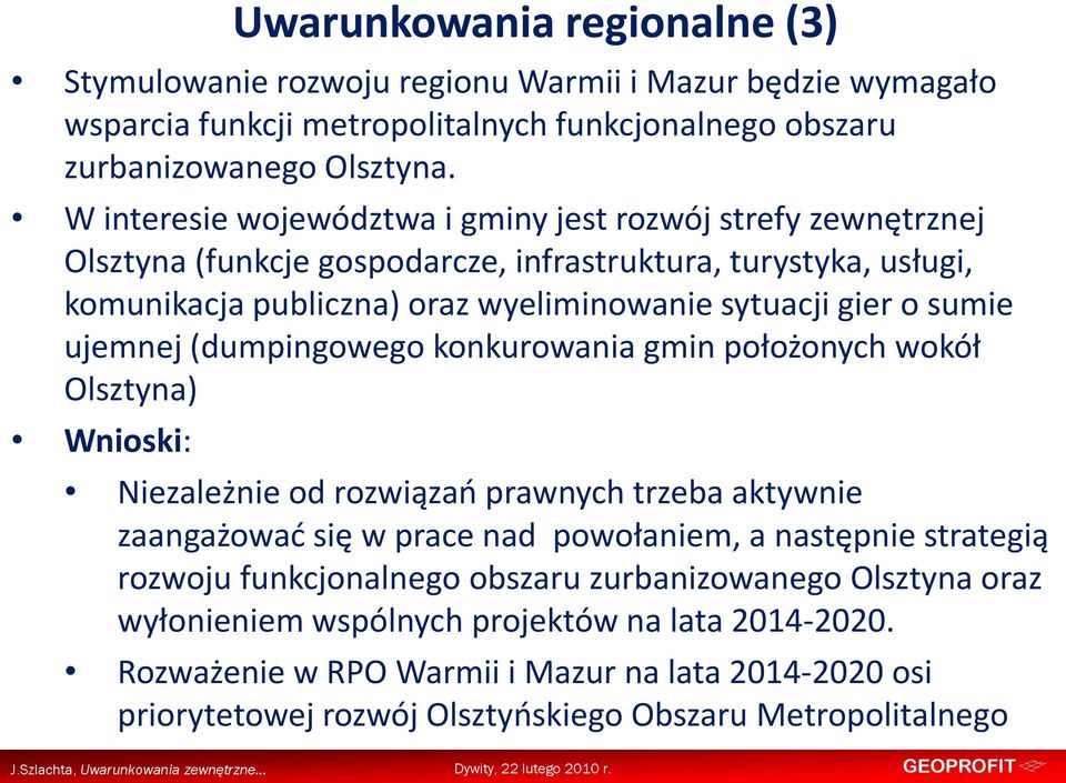 ujemnej (dumpingowego konkurowania gmin położonych wokół Olsztyna) Wnioski: Uwarunkowania regionalne (3) Niezależnie od rozwiązao prawnych trzeba aktywnie zaangażowad się w prace nad powołaniem,