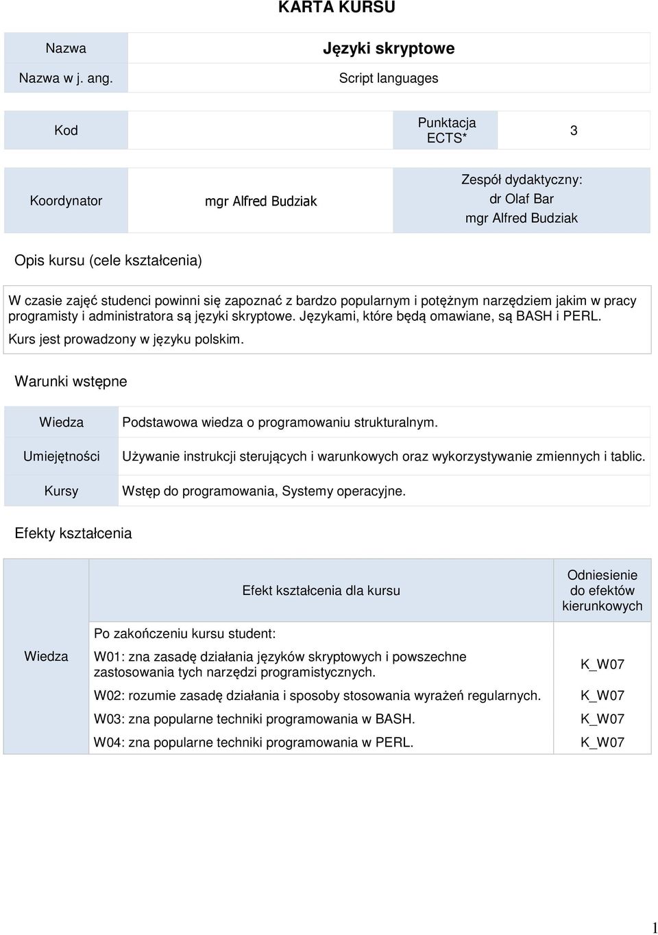 się zapoznać z bardzo popularnym i potężnym narzędziem jakim w pracy programisty i administratora są języki skryptowe. Językami, które będą omawiane, są BASH i PERL.