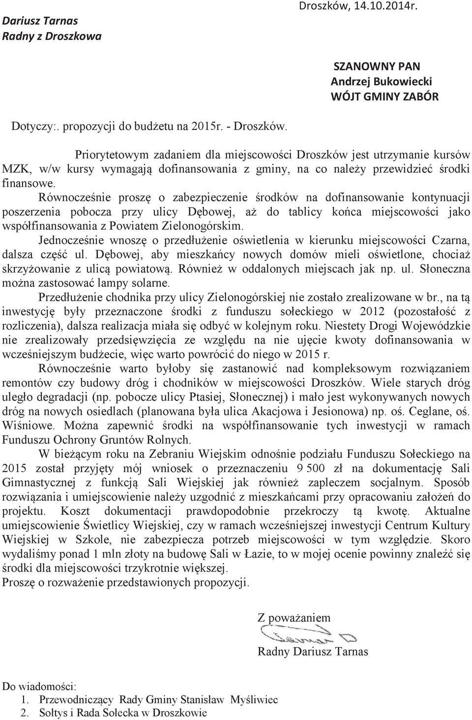 Równoczenie prosz o zabezpieczenie rodków na dofinansowanie kontynuacji poszerzenia pobocza przy ulicy Dbowej, a do tablicy koca miejscowoci jako wspó!finansowania z Powiatem Zielonogórskim.