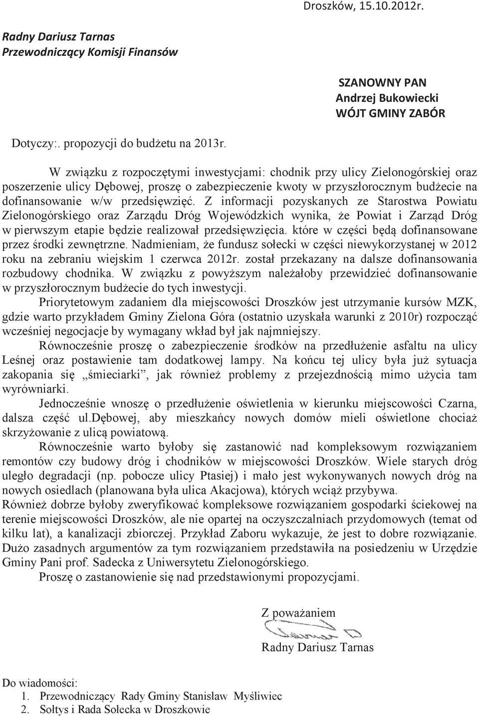 Z informacji pozyskanych ze Starostwa Powiatu Zielonogórskiego oraz Zarzdu Dróg Wojewódzkich wynika, e Powiat i Zarzd Dróg w pierwszym etapie bdzie realizowa! przedsiwzicia.