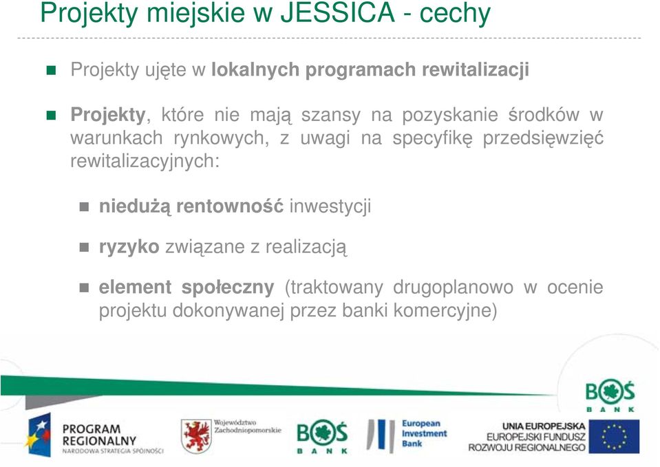 specyfikę przedsięwzięć rewitalizacyjnych: niedużą rentowność inwestycji ryzyko związane z