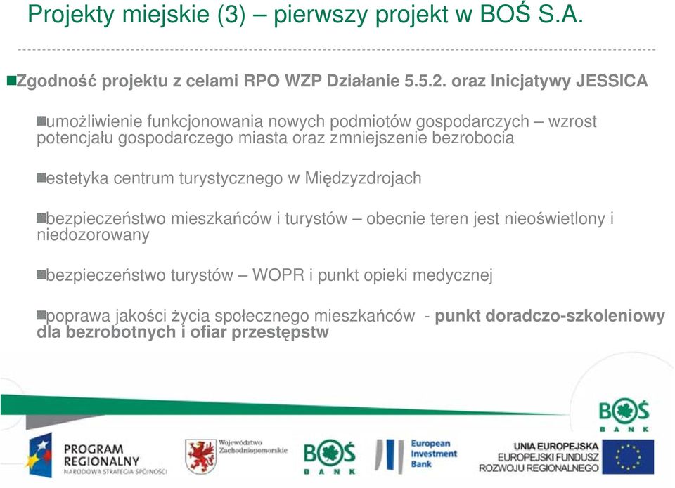 zmniejszenie bezrobocia estetyka centrum turystycznego w Międzyzdrojach bezpieczeństwo mieszkańców i turystów obecnie teren jest