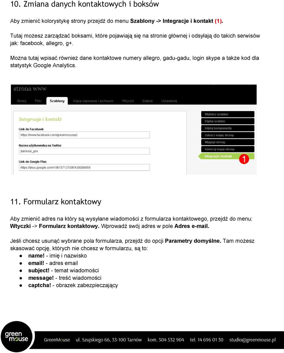 Można tutaj wpisać również dane kontaktowe numery allegro, gadu gadu, login skype a także kod dla statystyk Google Analytics. 11.