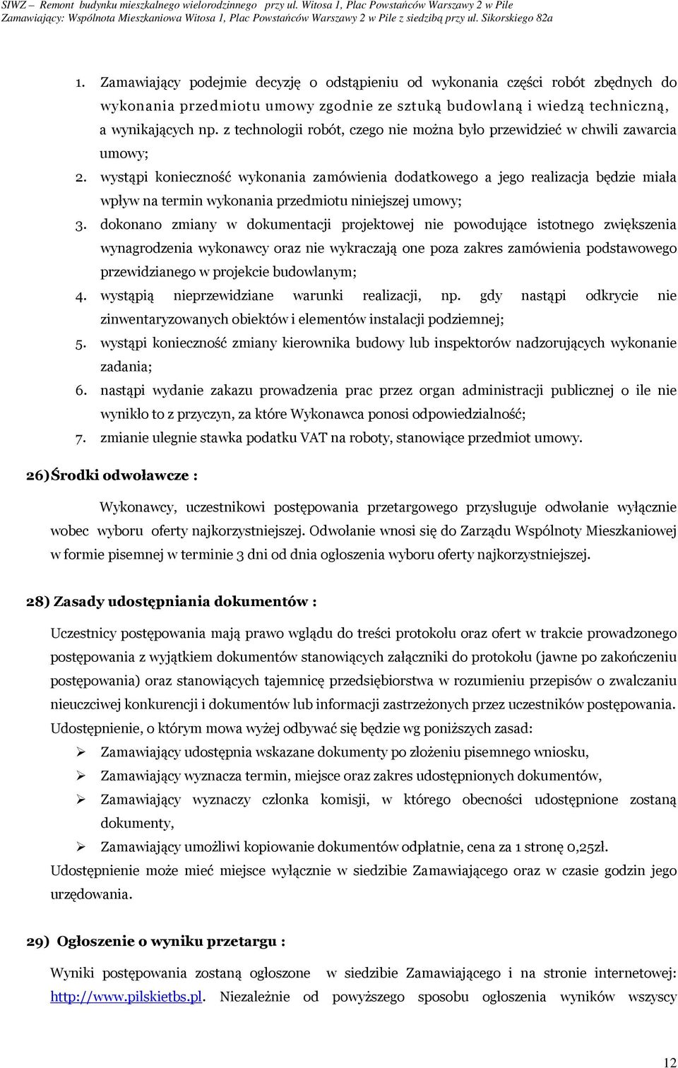 wystąpi konieczność wykonania zamówienia dodatkowego a jego realizacja będzie miała wpływ na termin wykonania przedmiotu niniejszej umowy; 3.