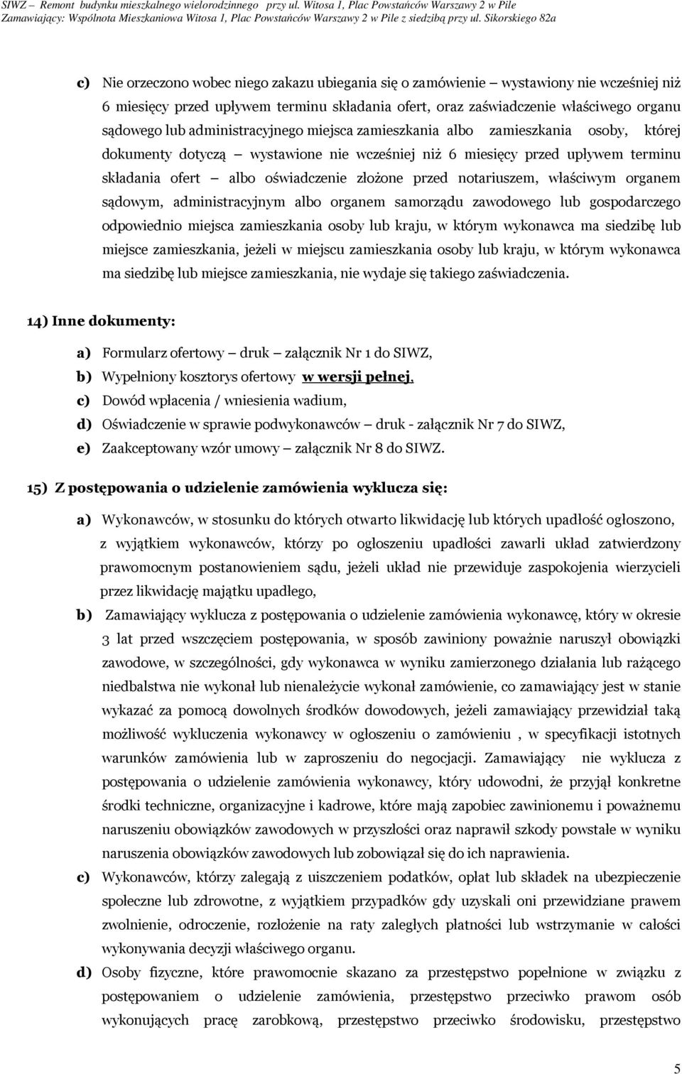 notariuszem, właściwym organem sądowym, administracyjnym albo organem samorządu zawodowego lub gospodarczego odpowiednio miejsca zamieszkania osoby lub kraju, w którym wykonawca ma siedzibę lub