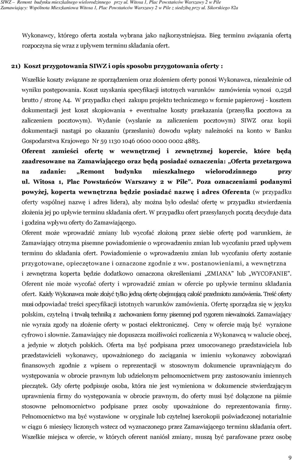 Koszt uzyskania specyfikacji istotnych warunków zamówienia wynosi 0,25zł brutto / stronę A4.