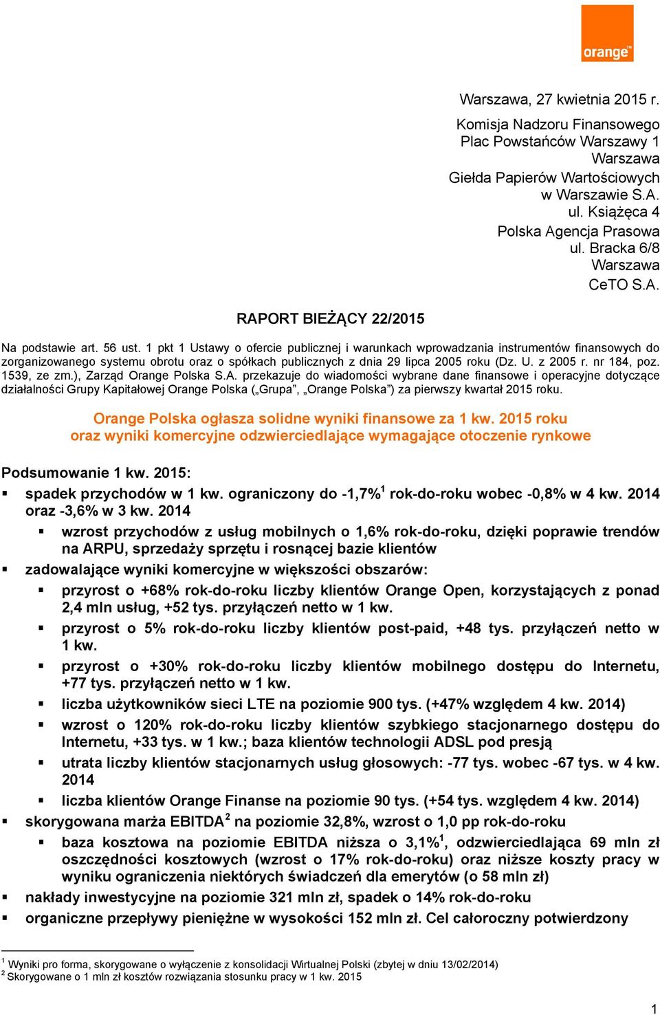 1 pkt 1 Ustawy o ofercie publicznej i warunkach wprowadzania instrumentów finansowych do zorganizowanego systemu obrotu oraz o spółkach publicznych z dnia 29 lipca 2005 roku (Dz. U. z 2005 r.