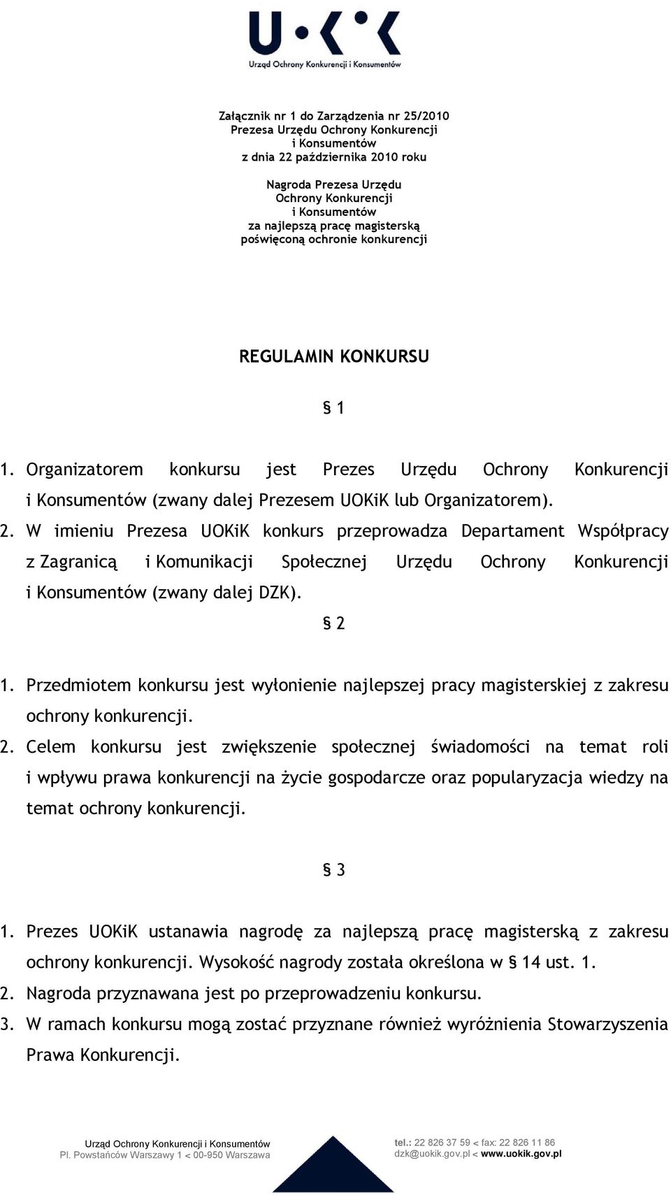 W imieniu Prezesa UOKiK konkurs przeprowadza Departament Współpracy z Zagranicą i Komunikacji Społecznej Urzędu Ochrony Konkurencji i Konsumentów (zwany dalej DZK). 2 1.