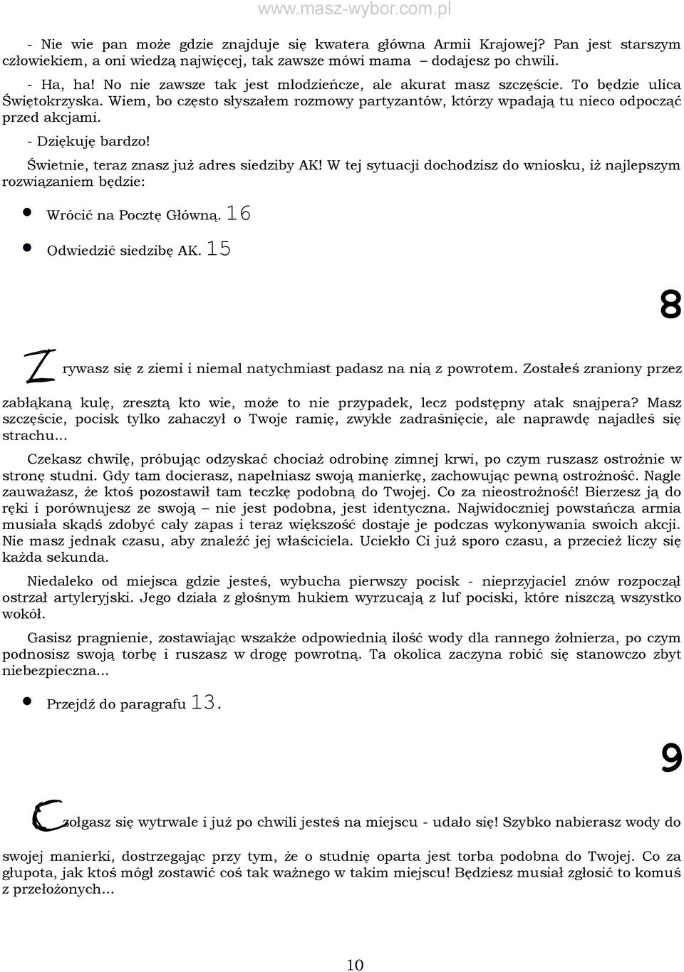 - Dziękuję bardzo! Świetnie, teraz znasz już adres siedziby AK! W tej sytuacji dochodzisz do wniosku, iż najlepszym rozwiązaniem będzie: Wrócić na Pocztę Główną. Odwiedzić siedzibę AK.