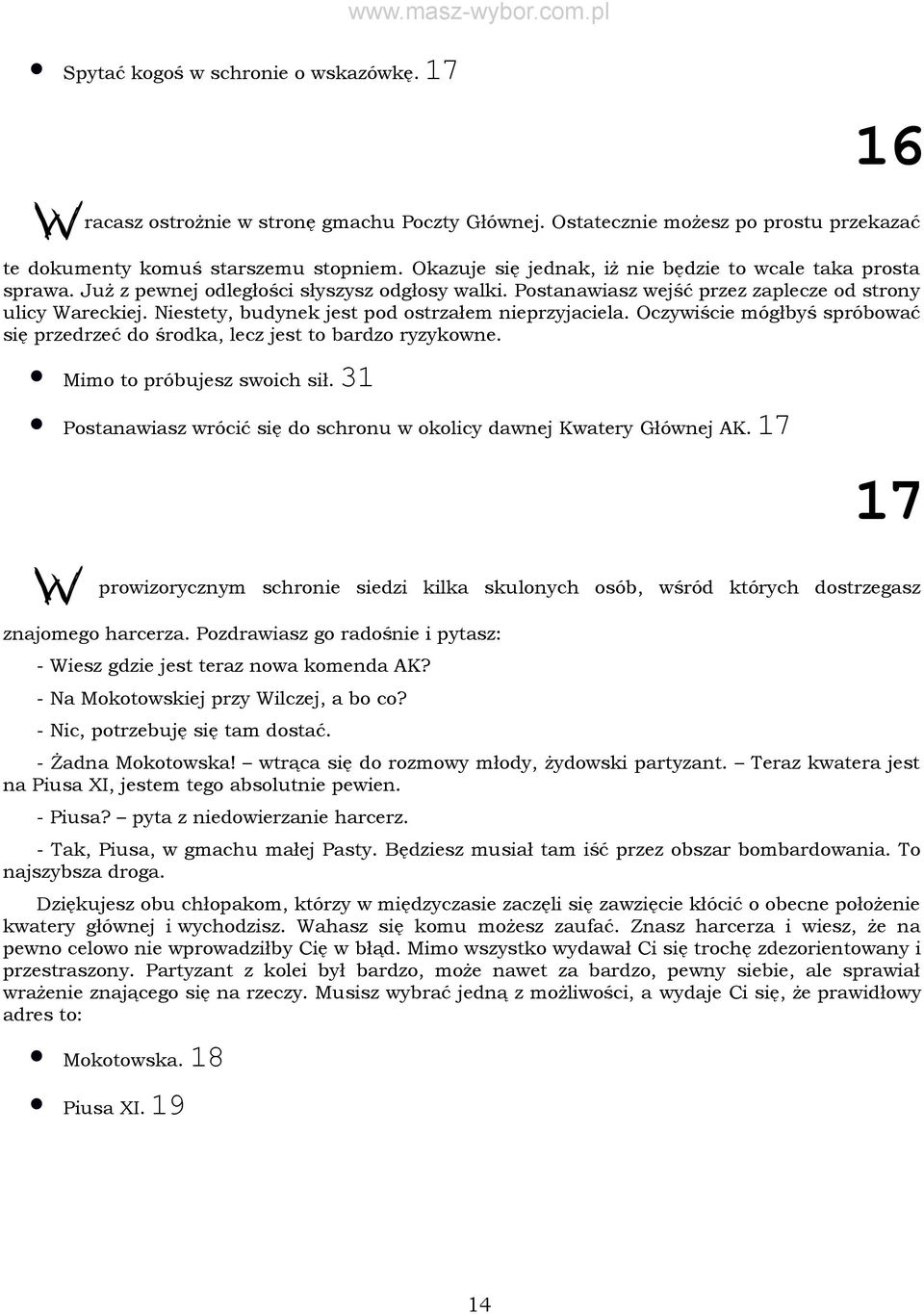 Niestety, budynek jest pod ostrzałem nieprzyjaciela. Oczywiście mógłbyś spróbować się przedrzeć do środka, lecz jest to bardzo ryzykowne. Mimo to próbujesz swoich sił.