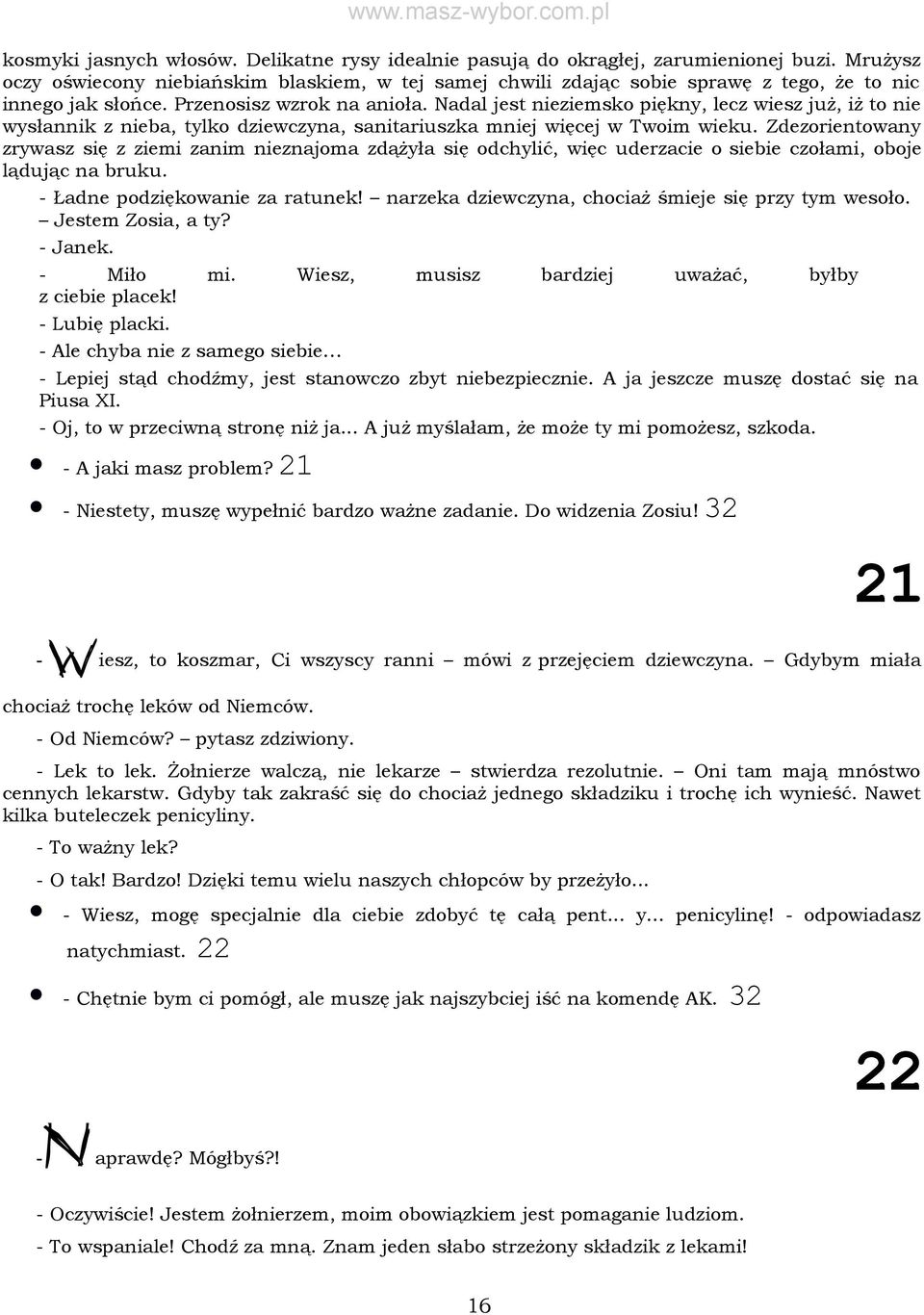 Nadal jest nieziemsko piękny, lecz wiesz już, iż to nie wysłannik z nieba, tylko dziewczyna, sanitariuszka mniej więcej w Twoim wieku.